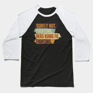 Surely Not Everybody Was Kung Fu Fighting Vintage Retro Baseball T-Shirt